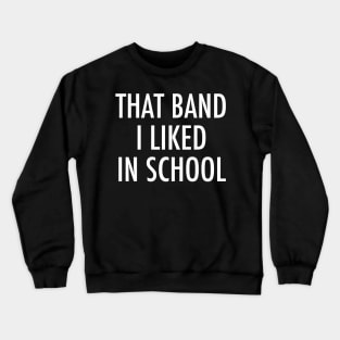 That Band I Liked In School - Funny Trending Musician - Best Selling Crewneck Sweatshirt